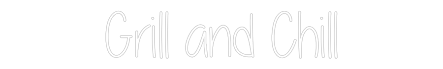 Custom Neon Text - Grill and Chill