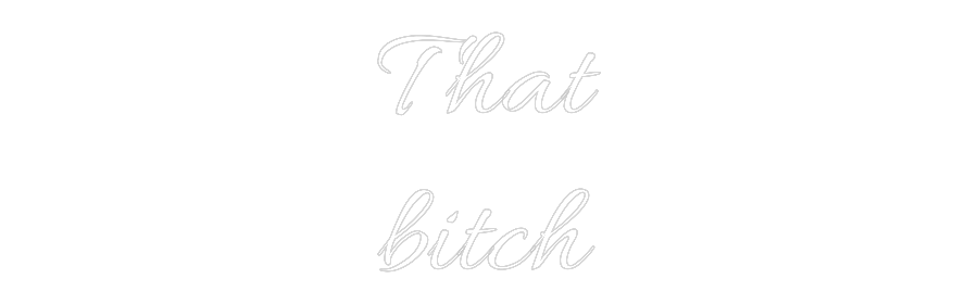 Custom Neon Text- That
bitch