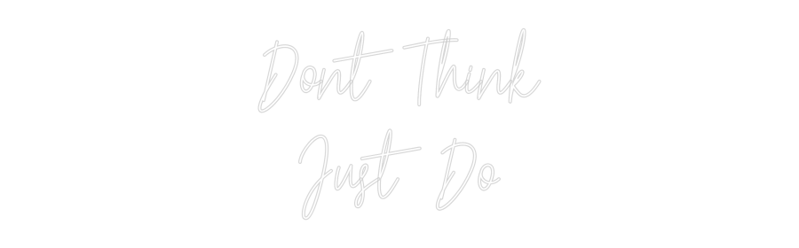 Custom Neon Text - Dont Think
J...