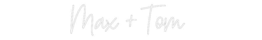 Custom Neon Text - Max + Tom
