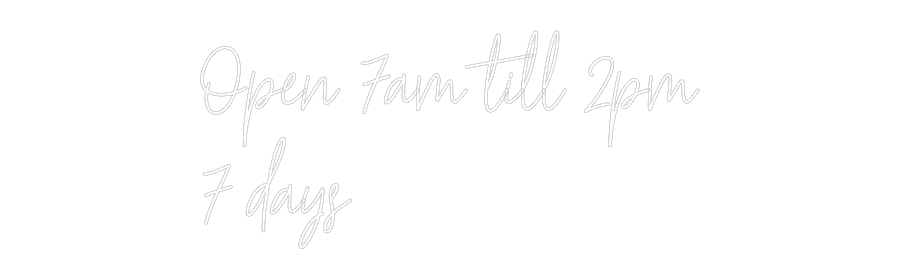 Custom Neon Text - Open 7am till...