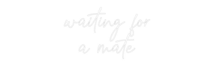 Custom Neon Text- waiting for
...