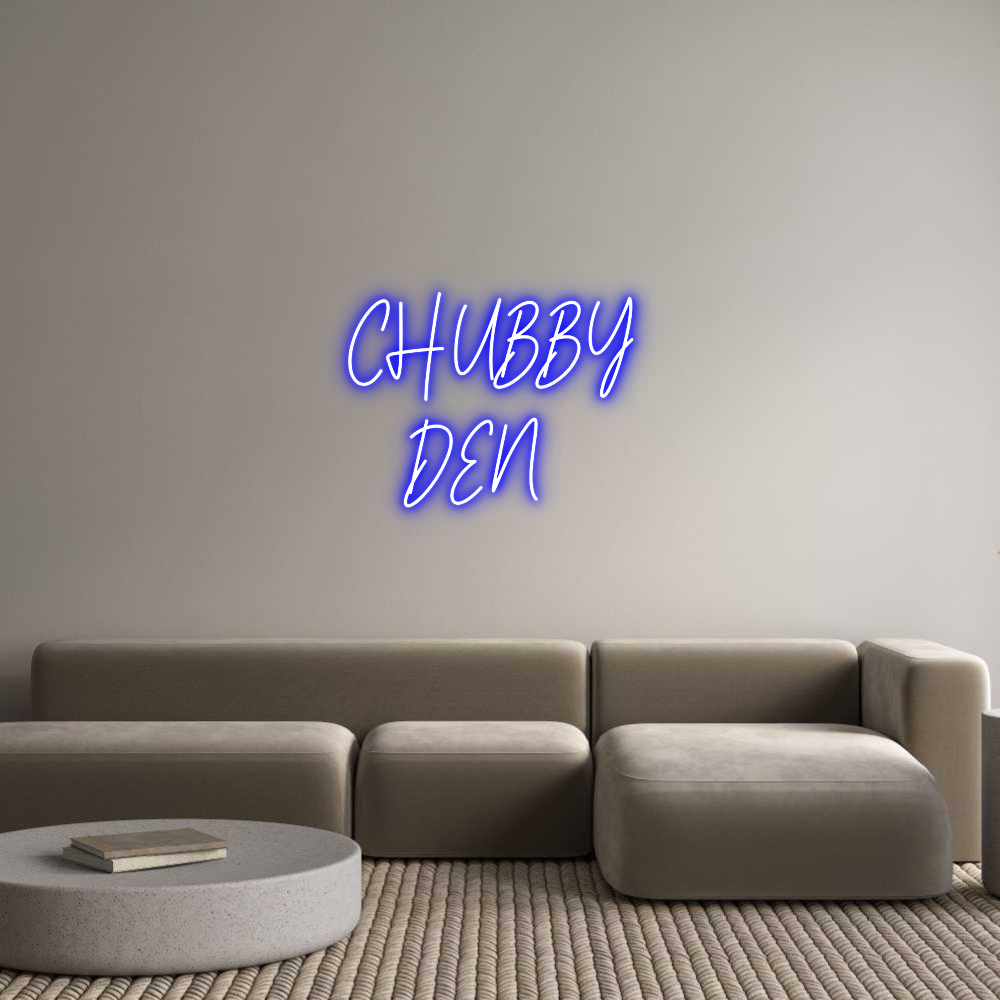 Custom Neon Text- CHUBBY 
   DEN