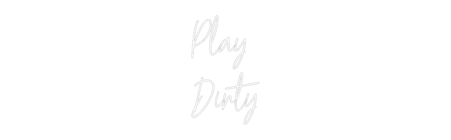 Custom Neon Text - Play
Dirty