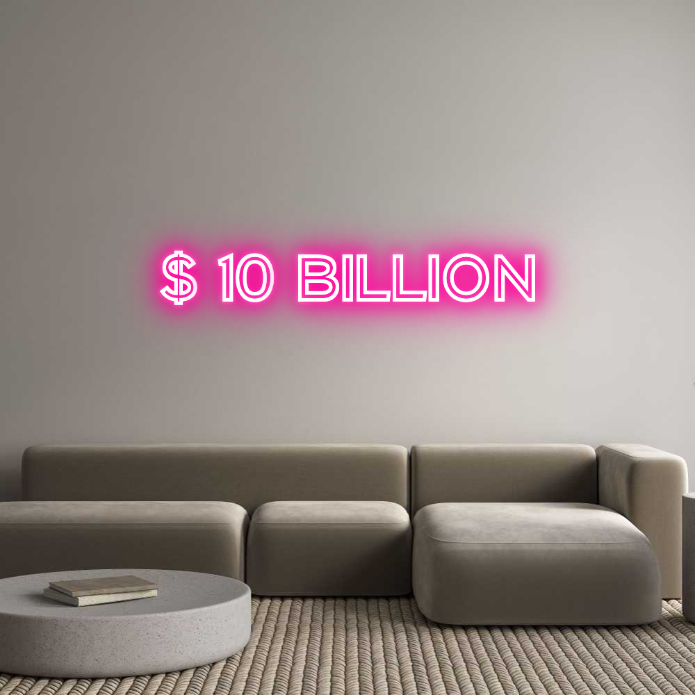 Custom Neon Text - $ 10 BILLION