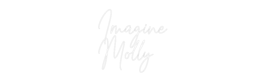 Custom Neon Text - Imagine
Molly