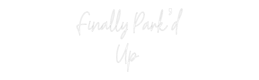 Custom Neon Text - Finally Park’...