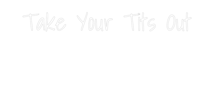 Custom Neon Text - Take Your Tit...