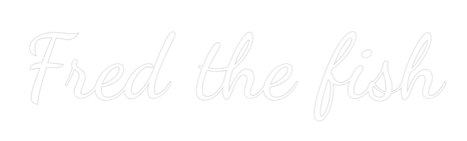 Custom Neon Text - Fred the fish