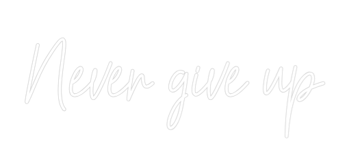 Custom Neon Text - Never give up