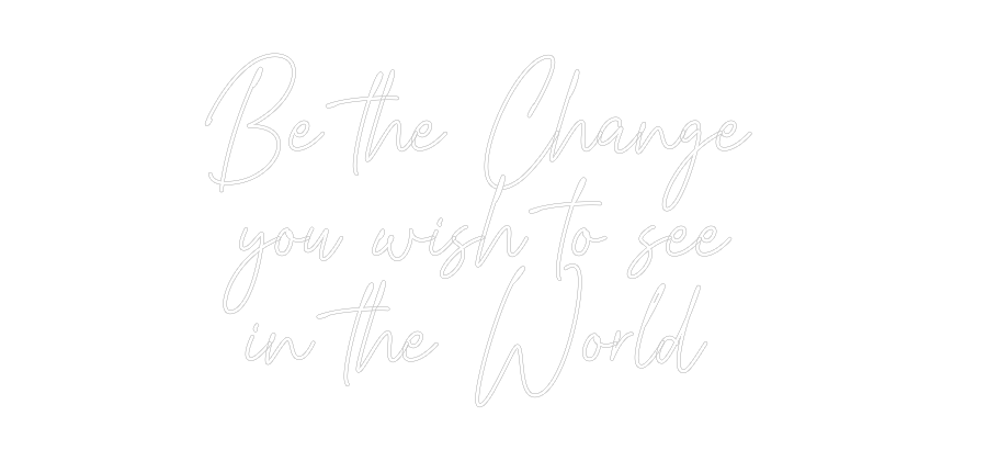 Custom Neon Text - Be the Change...