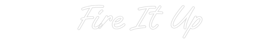 Custom Neon Text - Fire It Up