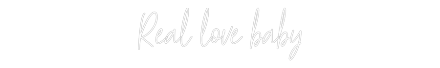 Custom Neon Text - Real love baby