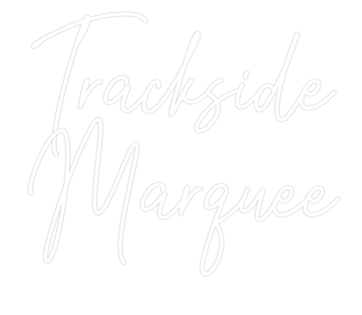 Custom Neon Text - Trackside
Ma...