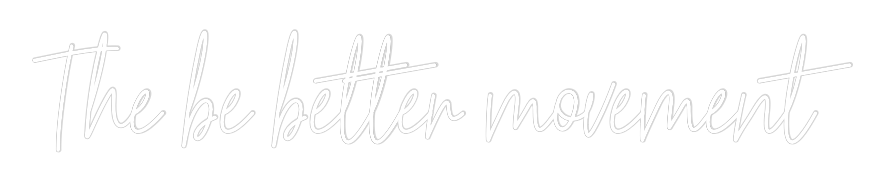Custom Neon Text - The be better...