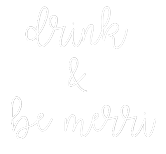 Custom Neon Text - drink 
& 
b...