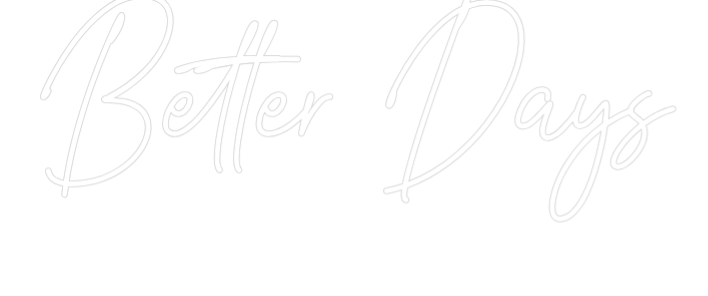Custom Neon Text - Better Days