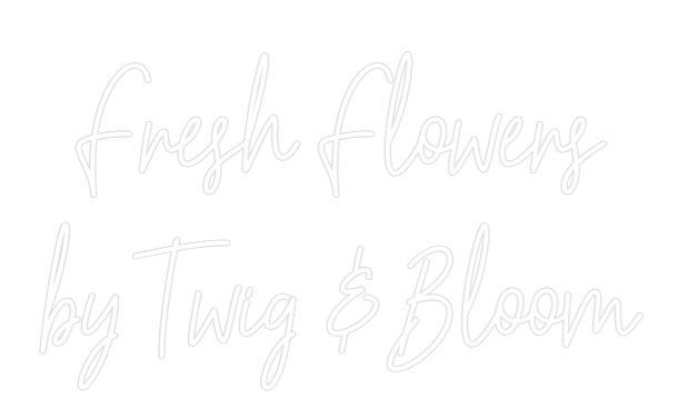 Custom Neon Text - Fresh Flowers...
