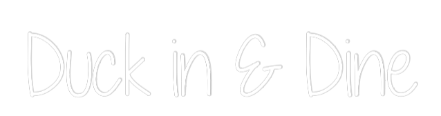 Custom Neon Text - Duck in & Dine