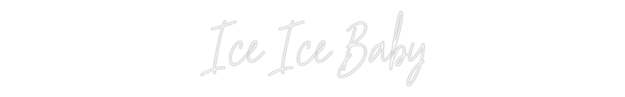 Custom Neon Text - Ice Ice Baby