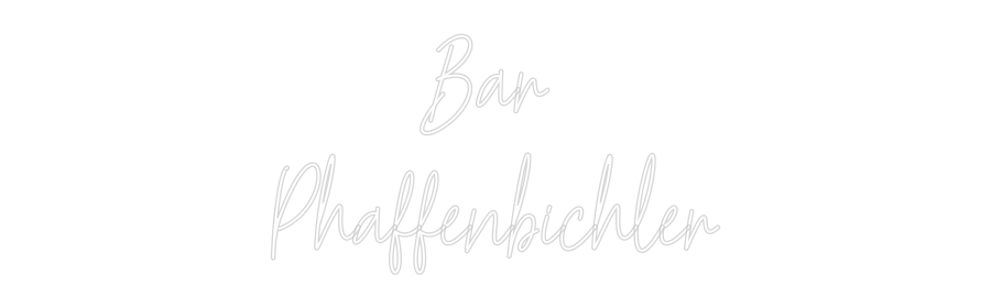 Custom Neon Text - Bar 
Phaffen...