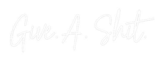 Custom Neon Text - Give. A. Shit.
