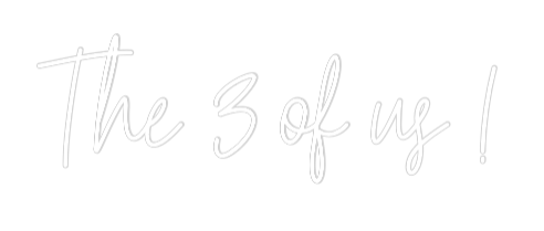 Custom Neon Text - The 3 of us !