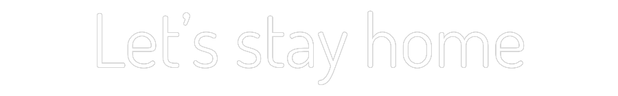Custom Neon Text - Let’s stay home