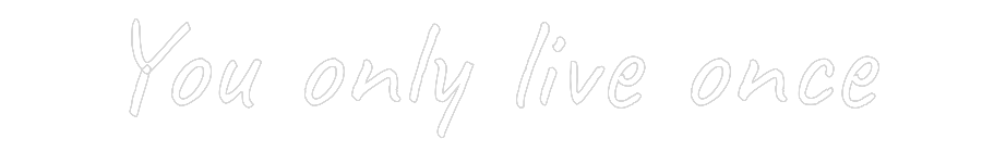 Custom Neon Text - You only live...