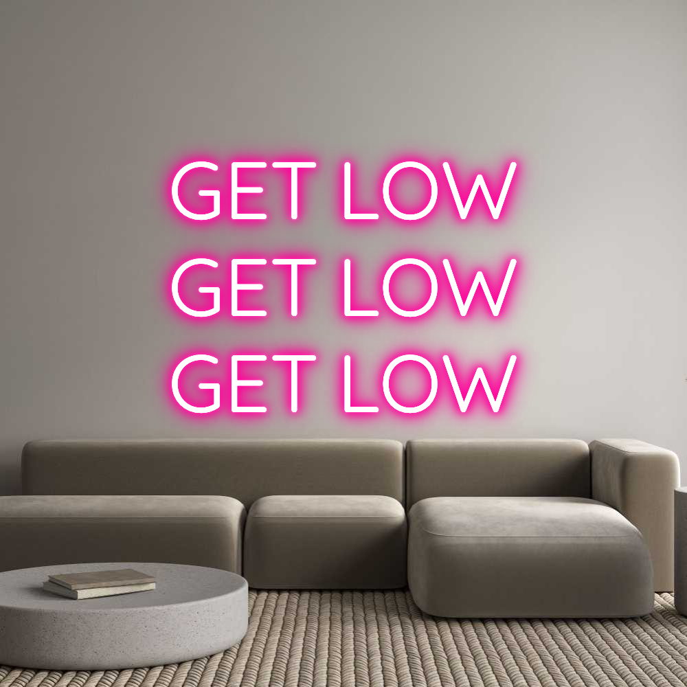 Custom Neon Text - GET LOW
GET ...