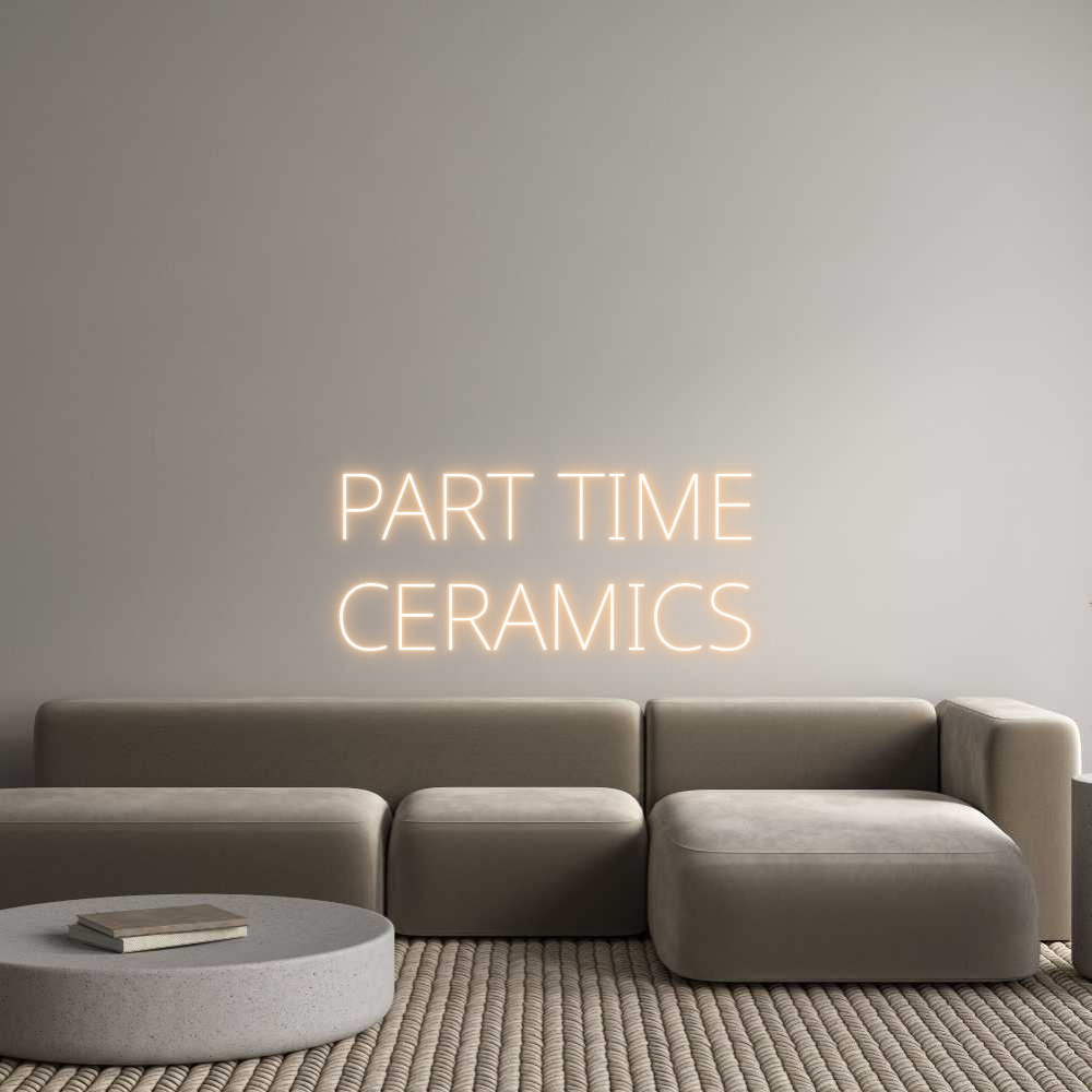 Custom Neon Text - PART TIME
CE...