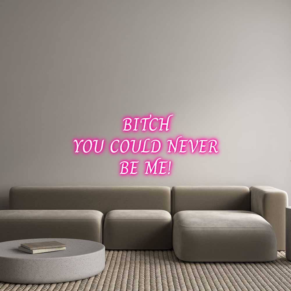 Custom Neon Text - BITCH
YOU CO...