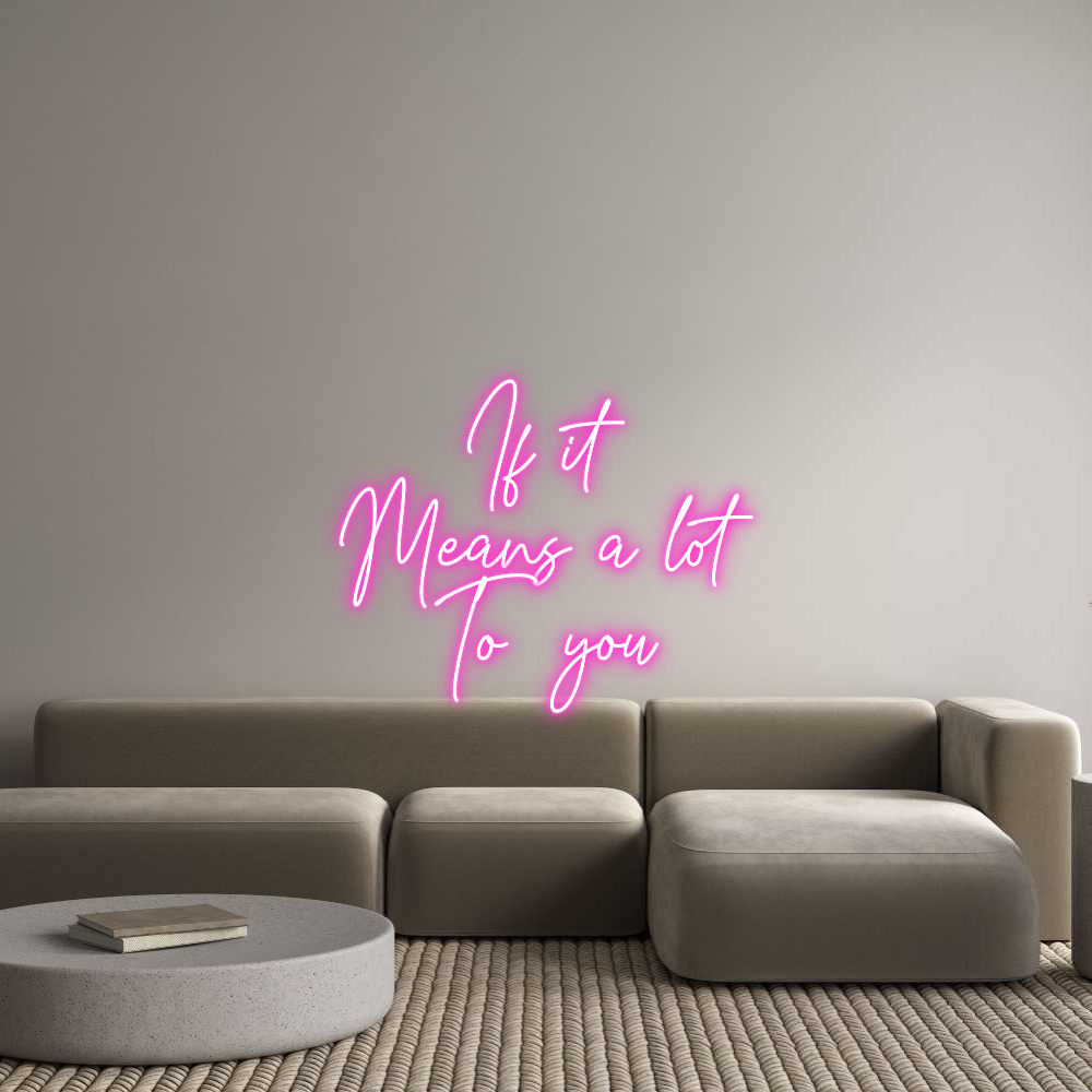 Custom Neon Text - If it
Means ...