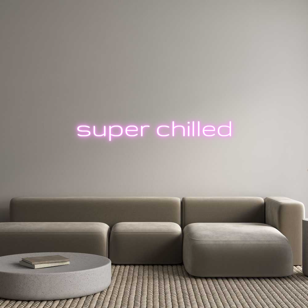 Custom Neon Text - super chilled