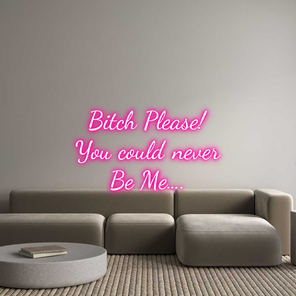 Custom Neon Text - Bitch Please!...