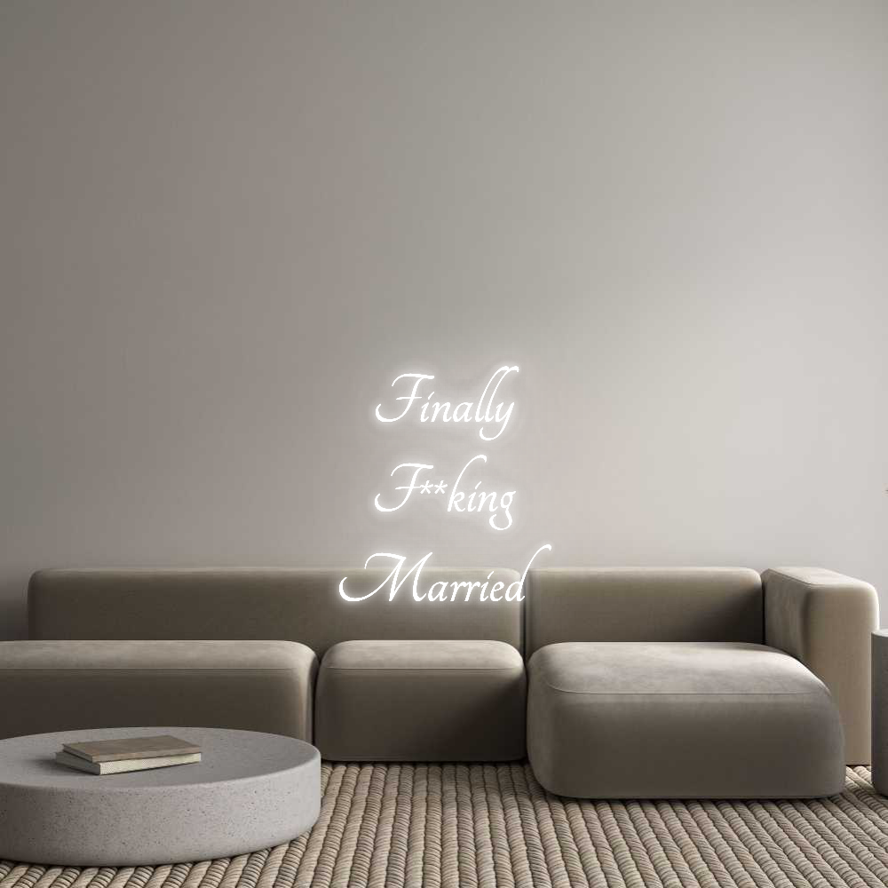 Custom Neon Text - Finally 
F**...
