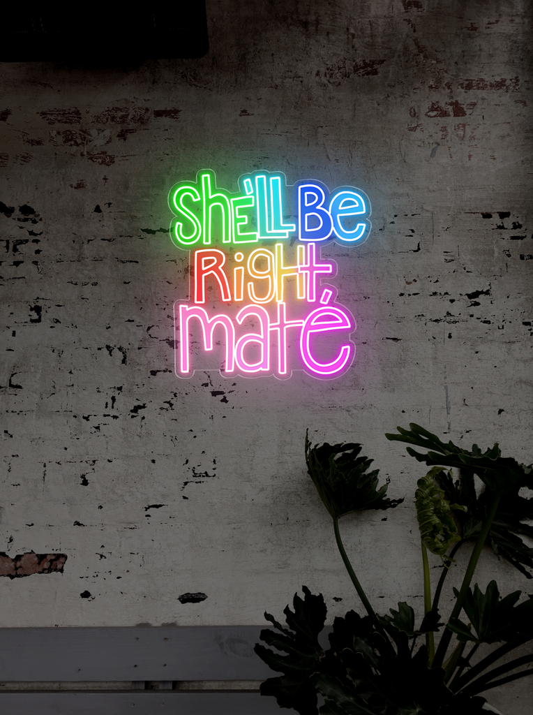 She'll Be Right Mate LED neon sign – Kings Of Neon® AU